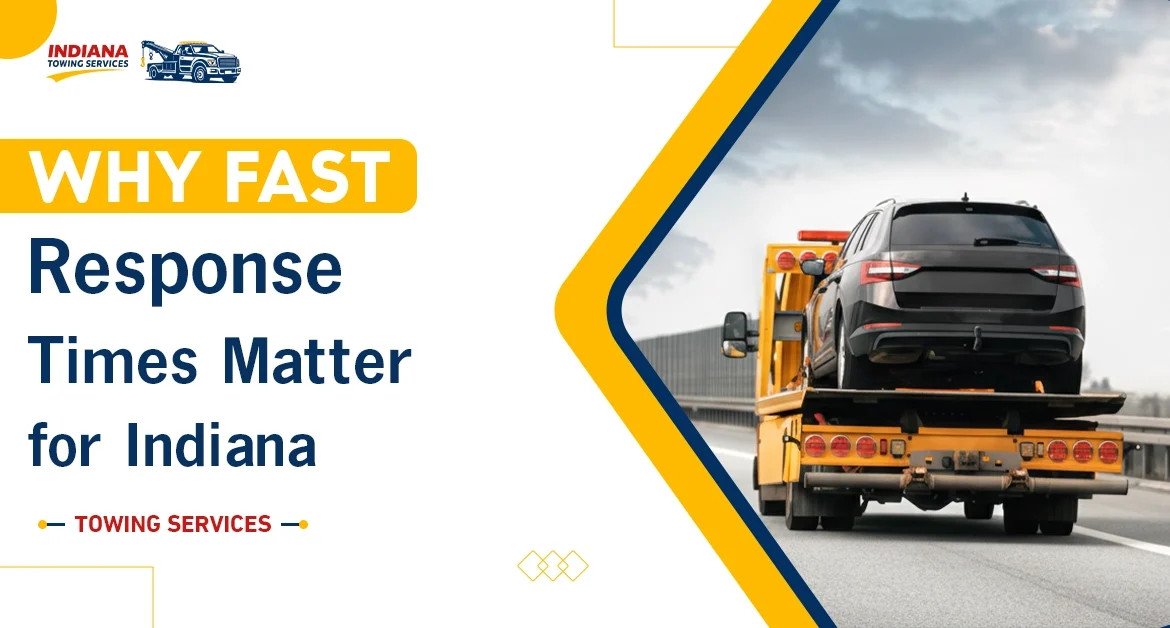 Why Fast Response Times Matter for Indiana Towing Services